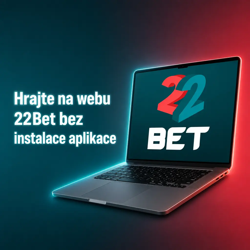 Hraní na 22Bet přes web bez instalace aplikace v prohlížeči Chrome, Firefox nebo Edge